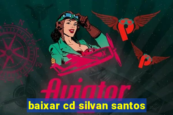 baixar cd silvan santos